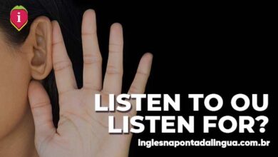 LISTEN TO ou LISTEN FOR | qual a diferença?
