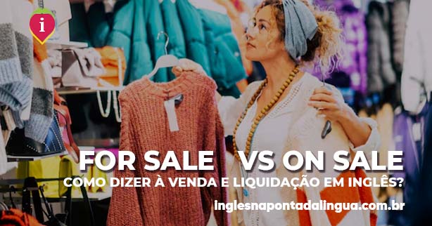 FOR SALE vs ON SALE | qual a diferença?