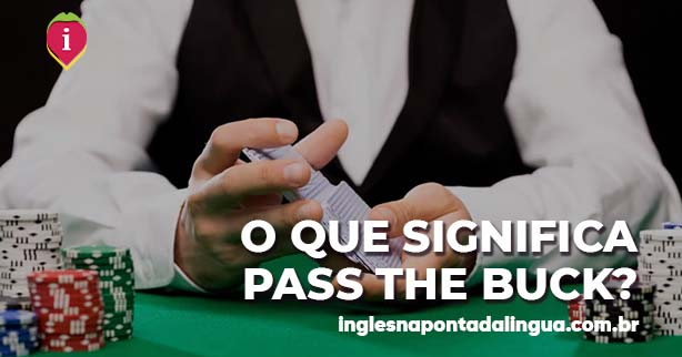 PASS THE BUCK | significado