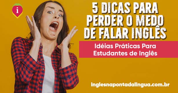 Dicas para Perder o Medo de Falar Inglês