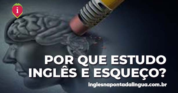 Por Que Estudo Inglês e Esqueço Tudo?