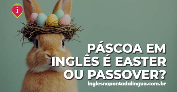 PÁSCOA EM INGLÊS | EASTER ou PASSOVER?