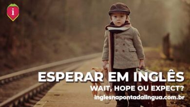 ESPERAR EM INGLÊS | hope, wait ou expect?