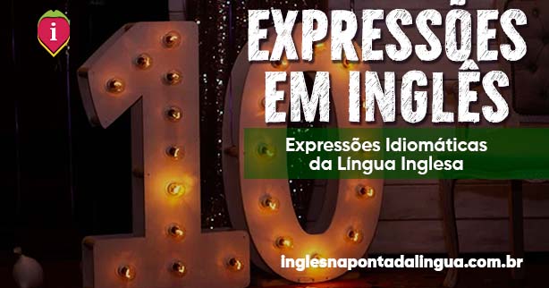 10 Expressões Idiomáticas em Inglês