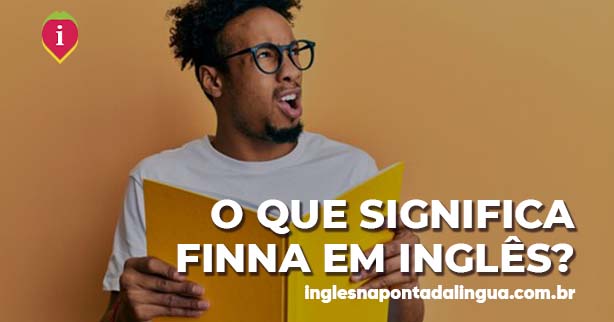 O que significa FINNA em inglês?