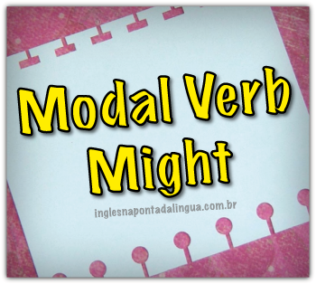 Modal Verb Might | Dicas de Inglês