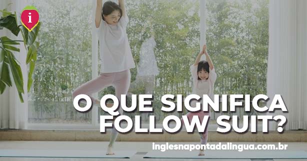 FOLLOW SUIT | significado