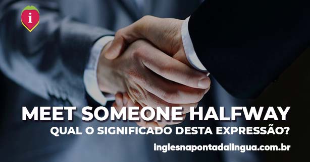 MEET SOMEONE HALFWAY | significado