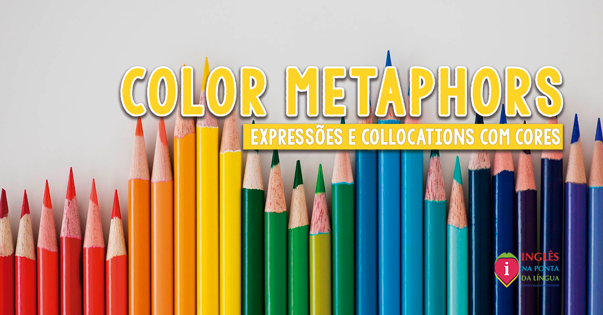Expressões idiomáticas com cores: Dando um colorido especial ao seu Inglês  - UOL Educação