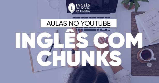 Inglês com Chunks :: Aulas Grátis de Inglês no