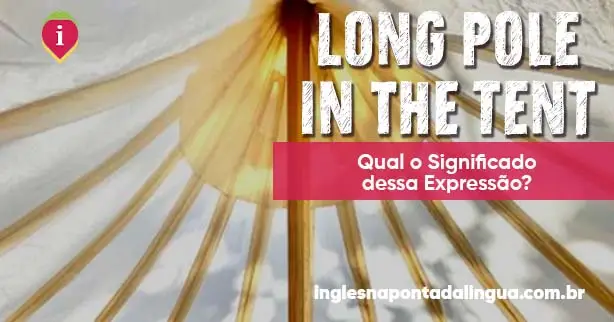 The Long Pole in The Tent: significado