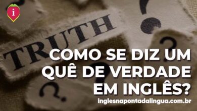 UM QUÊ DE VERDADE em inglês