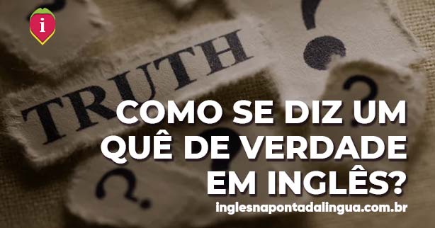 UM QUÊ DE VERDADE em inglês