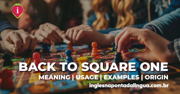 BACK TO SQUARE ONE | meaning