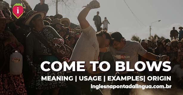 COME TO BLOWS | meaning