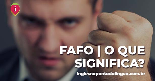 O que significa FAFO?
