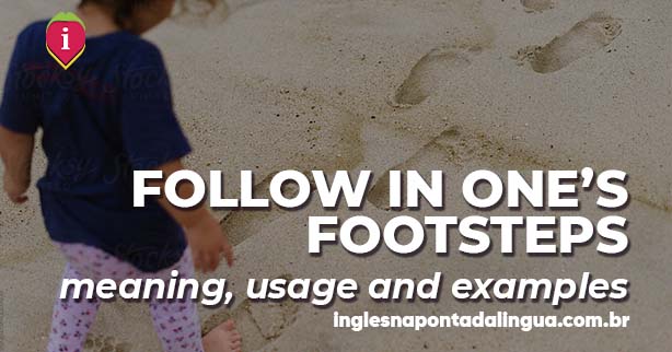 FOLLOW IN ONE'S FOOTSTEPS | meaning