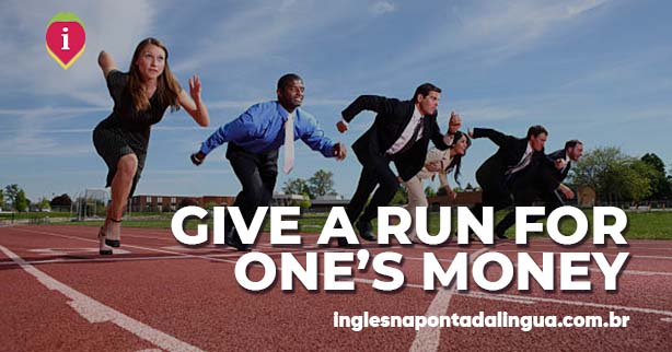 Give a Run For One's Money | meaning