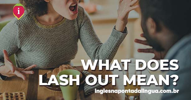 LASH OUT | meaning