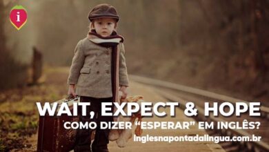 WAIT, EXPECT, HOPE | qual a diferença entre elas