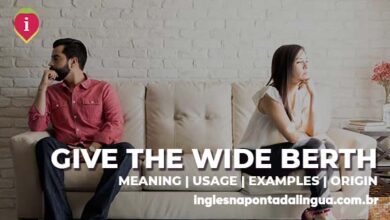 GIV THE WIDE BERTH | meaning