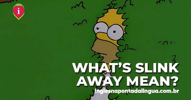 SLINK AWAY | meaning