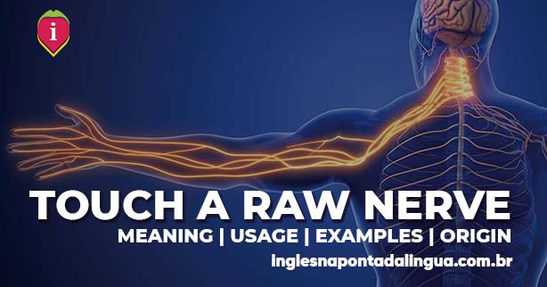 TOUCH A RAW NERVE | meaning