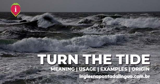 TuRN THE TIDE | meaning