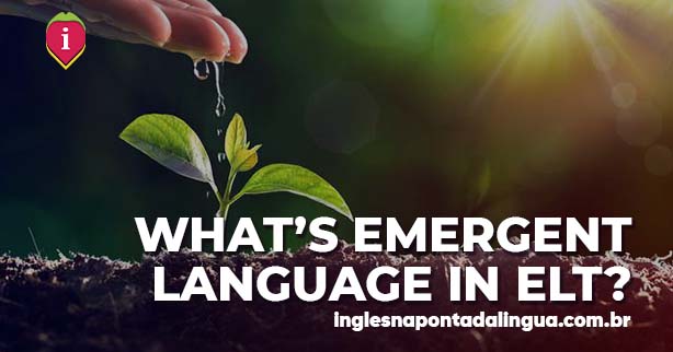 EMERGENT LANGUAGE IN ELT