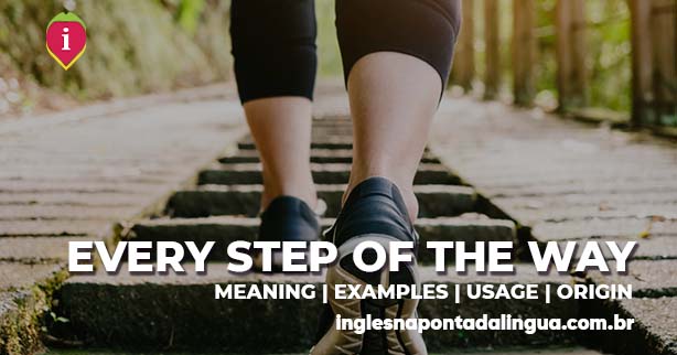 EVERY STEP OF THE WAY | meaning