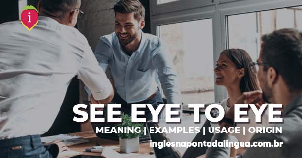 SEE EYE TO EYE | meaning