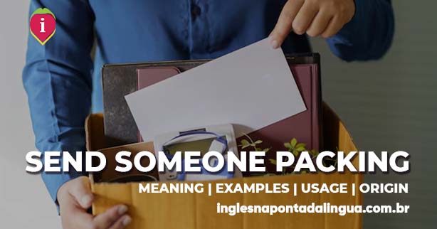 SEND someone PACKING | meaning