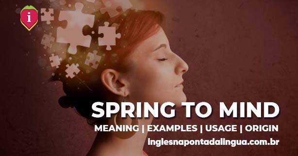 SPRING TO MIND | meaning