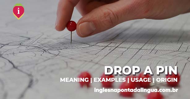 DROP A PIN | meaning