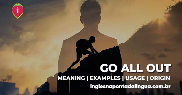 GO ALL OUT | meaning
