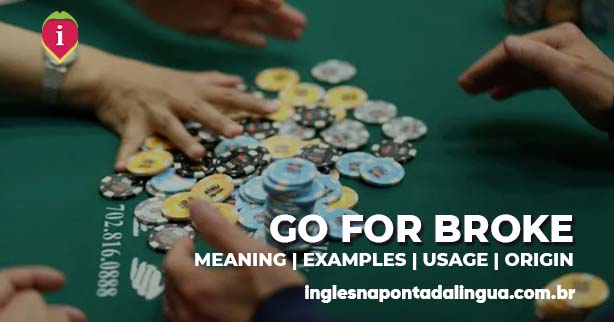 GO FOR BROKE | meaning