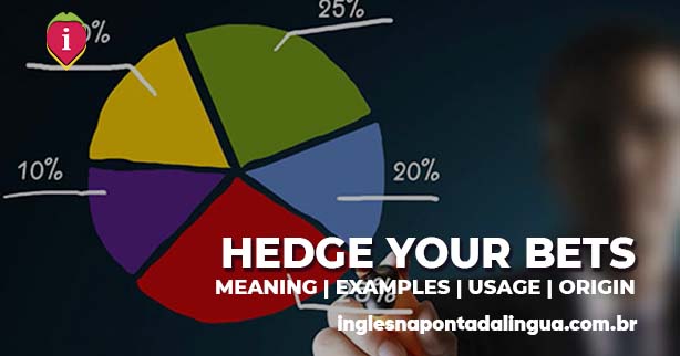 HEDGE YOUR BETS | meaning