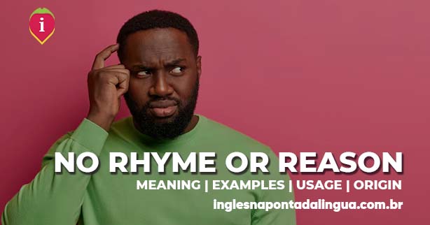 NO RHYME OR REASON | meaning
