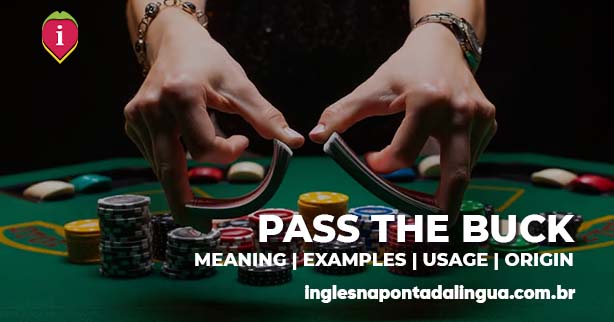 PASS THE BUCK | meaning