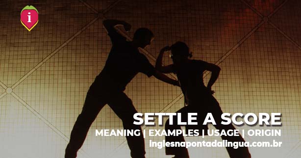 SETTLE A SCORE | meaning