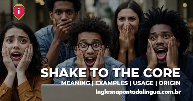 SHAKE SOMEONE TO THE CORE | meaning