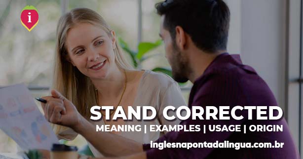 STAND CORRECTED | meaning