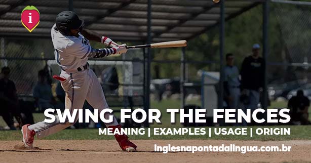SWING FOR THE FENCES | meaning