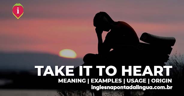 TAKE SOMETHINGTO HEART | meaning