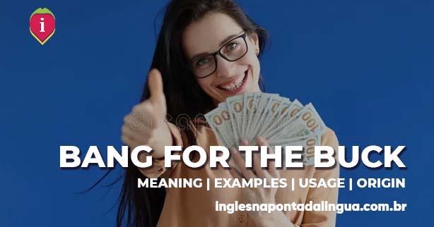 BANG FOR THE BUCK | meaning