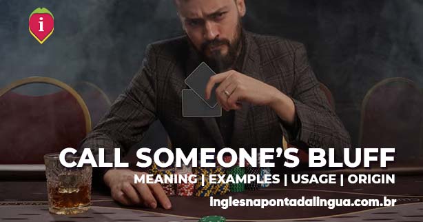 CALL SOMEONE'S BLUFF | meaning