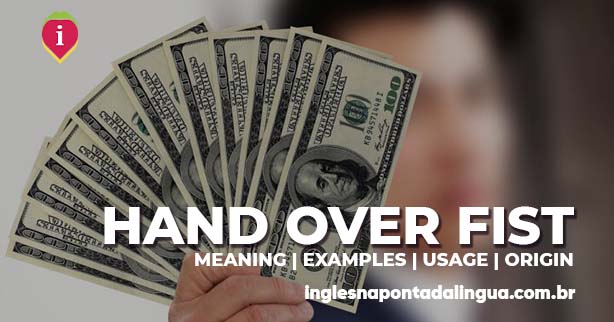 HAND OVER FIST | meaning