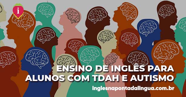 Ensino de Inglês pra Alunos com TDAH e AUTISMO